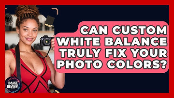 Can Custom White Balance Truly Fix Your Photo Colors? - Image Review Studio