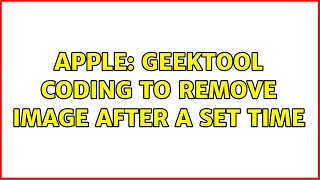 Apple: Geektool coding to remove image after a set time