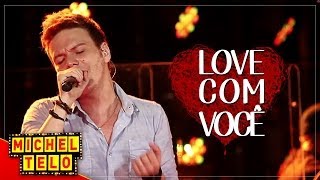 Video thumbnail of "Michel Teló -   LOVE COM VOCÊ - [VIDEO OFICIAL]"