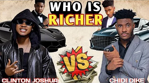 Chidi Dike vs Clinton Joshua — Who’s Richer?