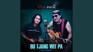 Download Lagu Bo Tjang Wit Pa (Jawa Ngapak) (feat. Bije Patik) Download Lagu Bo Tjang Wit Pa (Jawa Ngapak) (feat. Bije Patik)