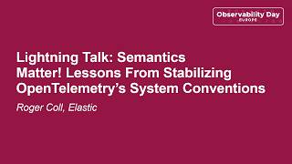 Famous Lightning Talk: Semantics Matter! Lessons From Stabilizing OpenTelemetry’s System Conv... Roger Coll Net Worth