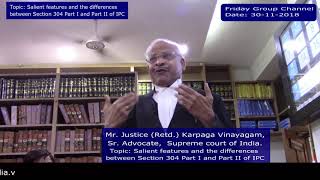 Mr. Justice (Retd.) Karpaga Vinayagam,Topic: The differences between Sec 304 Part I & 2 of IPC