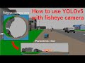 How to use YOLOv5 with fisheye camera