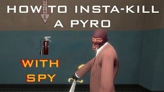 How to INSTA-KILL PYRO W/ SPY