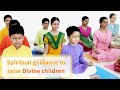 Spiritual guidance to raise divine children