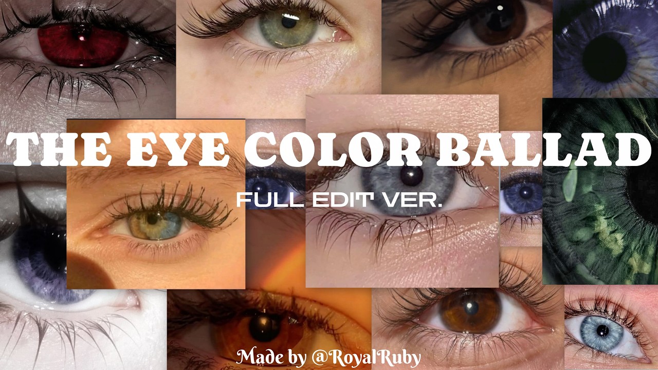 THE EYE COLOR BALLAD | FULL EDIT VERSION! - YouTube