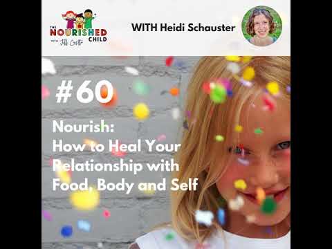 Nourish: How to Heal Your Relationship with Food, Body and Self [TNC 060 with Heidi Schauster]