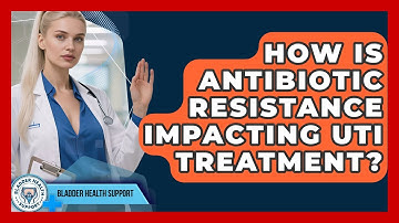 How Is Antibiotic Resistance Impacting UTI Treatment? - Bladder Health Support