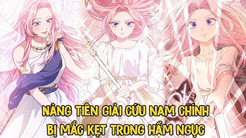 Nàng Tiên Giải Cứu Nam Chính Bị Mắc Kẹt Trong Hầm Ngục | Nàng Tiên Hãy Ký Hợp Đồng Nào | Phần 1