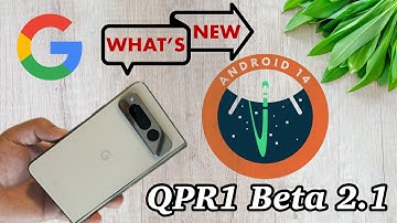 Android 14 QPR1 Beta 2.1 is OUT | Final Touches Before Release? |