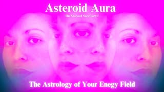 Asteroid Aura: The Astrology of Your Energy Field