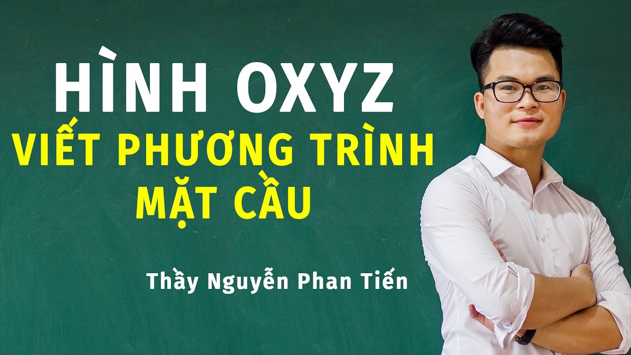 Hình Oxyz (Toán 12): Viết Phương Trình Mặt Cầu | Thầy Nguyễn Phan Tiến