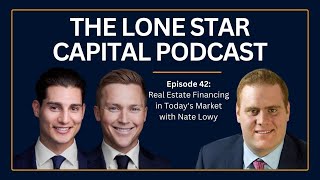 The Lone Star Capital Podcast E42: Real Estate Financing in Today's Market with Nate Lowy