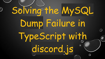 Solving the MySQL Dump Failure in TypeScript with discord.js
