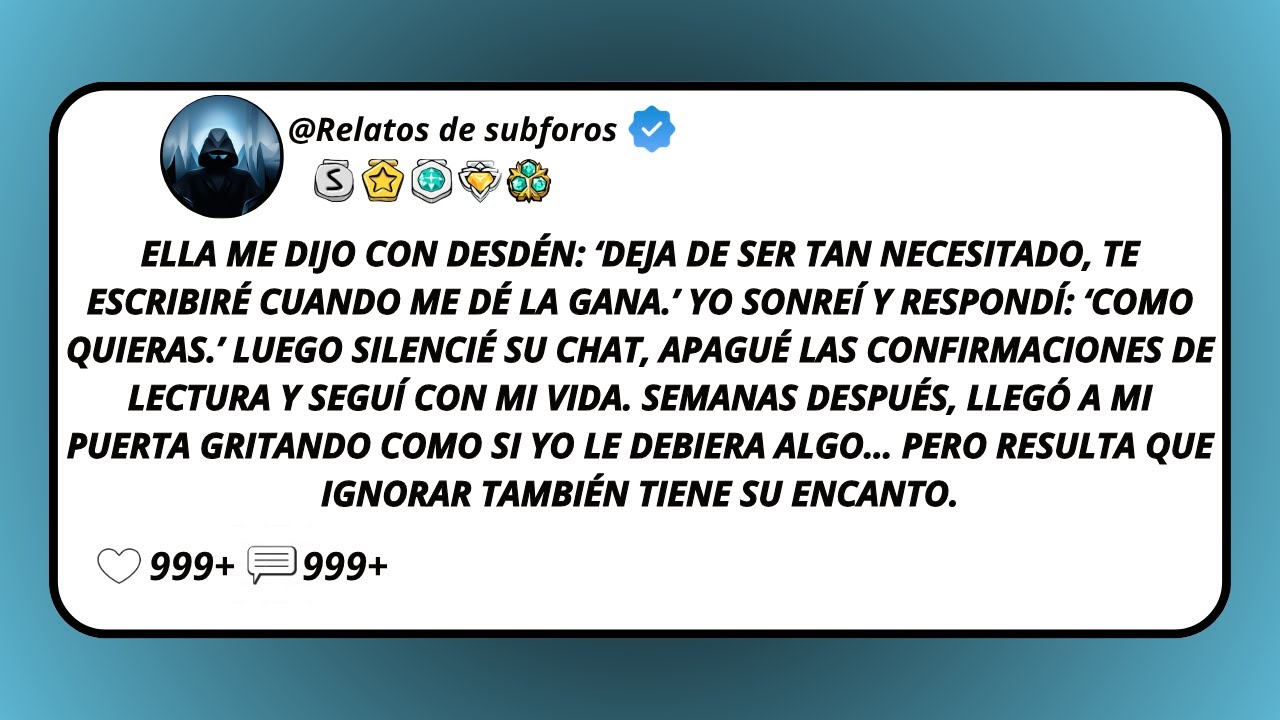 Ella Me Dijo Con Desdén: ‘Deja De Ser Tan Necesitado, Te Escribiré Cuando Me Dé La Gana.’ Yo...