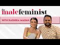 The male feminist ft radhika madan with siddhaarth aalambayan ep 30