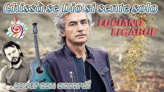 CHISSÀ SE DIO SI SENTE SOLO - Cover con accordi LUCIANO LIGABUE