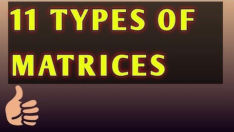 11 TYPES OF MATRICES