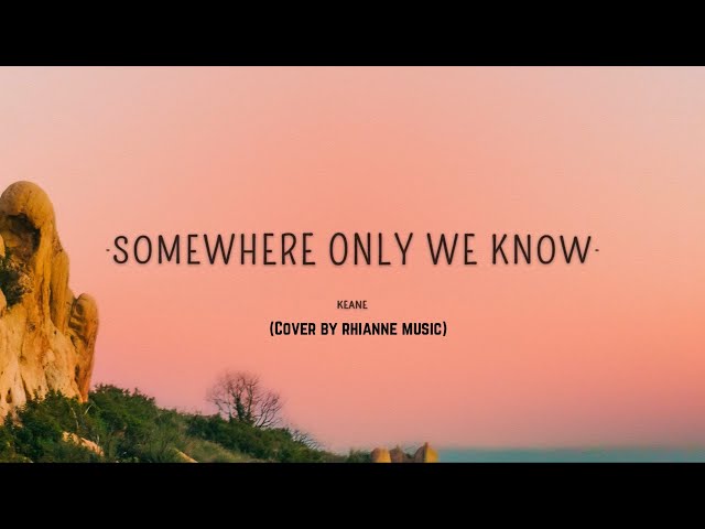 Keane - Somewhere only we know (Cover by rhianne music) Lyrics class=