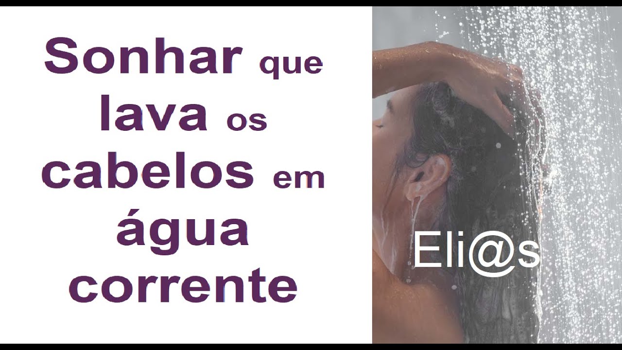 SONHAR QUE LAVA OS CABELOS EM ÁGUA CORRENTE - YouTube