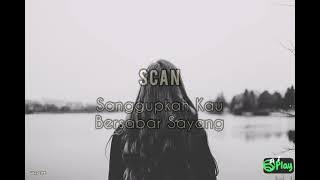 Scan – Sanggupkah Kau Bersabar Sayang