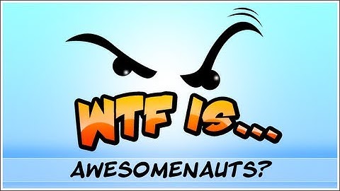 ► WTF Is... - Awesomenauts ? (2d DoTA)