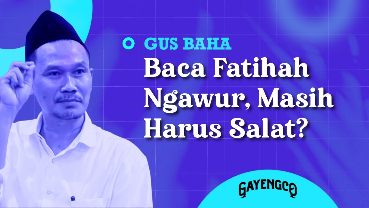 [VIDEO] Gus Baha: Baca Fatihah Ngawur, Masih Harus Salat?