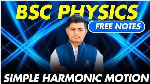 Simple Harmonic Oscillation- Free notes Bsc Physics Semester 1 | For all Universities