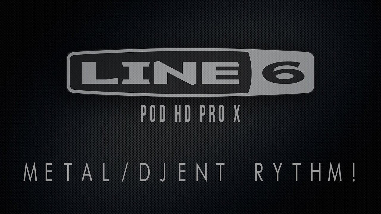 LINE 6 POD HD PRO X - FREE METAL/DJENT RYTHM PRESET