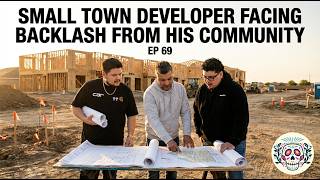 Ep, 69- Small Town Developer Facing Backlash From His Community
