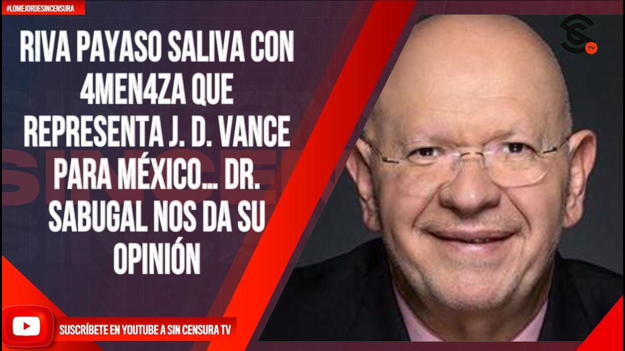 RIVA PAYASO SALIVA CON 4MEN4ZA QUE REPRESENTA J. D. VANCE PARA MÉXICO… DR. SABUGAL NOS DA SU OPINIÓN