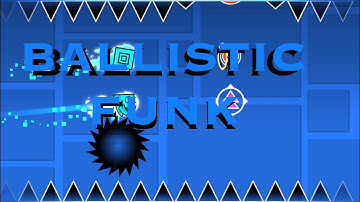 Ballistic Funk verified: Layout by me | ID: 110186611 (SPEEDYSHEEP) | Geometry Dash