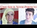 CÓMO SER EL NOVIO PERFECTO | Gonzok