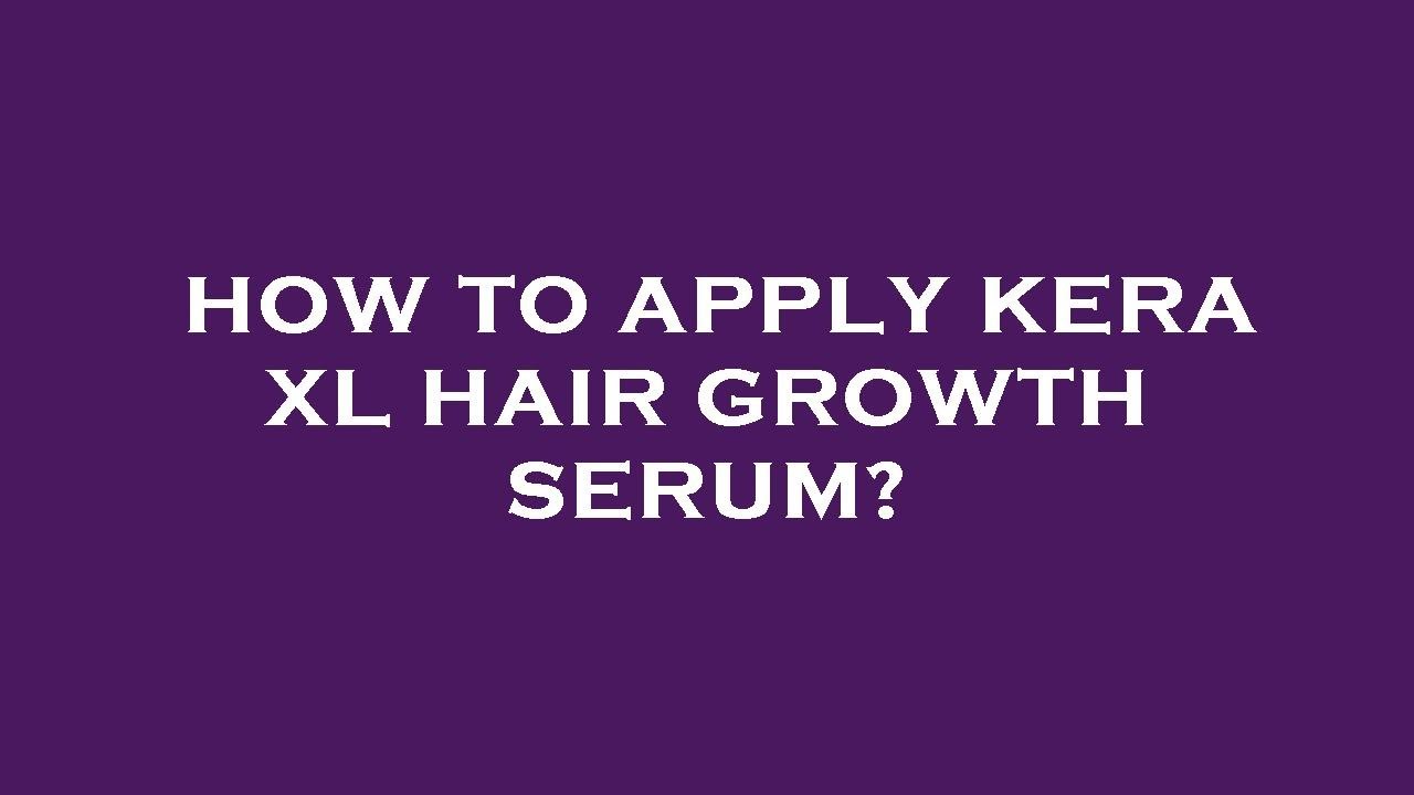 How to apply kera xl hair growth serum? YouTube