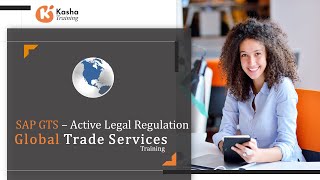 SAP GTS Active Legal Regulation | SAP GTS Global Trade Services Certification & Tutorial - Kasha screenshot 4