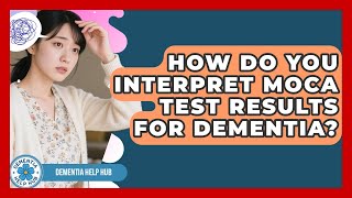 How Do You Interpret MoCA Test Results For Dementia? - Test