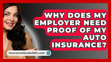 Why Does My Employer Need Proof Of My Auto Insurance? -  InsuranceGuide360.com