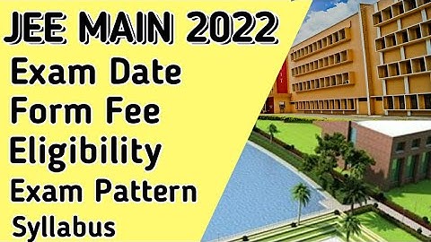 JEE Main 2022 Exam Date, Application Form, Eligibility, Syllabus, Pattern | Jee Main 2022