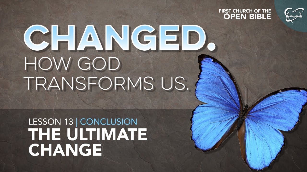 Bible Study: Changed 13 "The Ultimate Change"