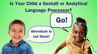 Is Your Child a Gestalt or Analytical Language Processor? Find Out Now!