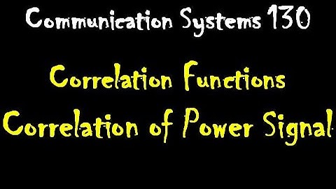 Communication Systems 130: Correlation Functions and Spectral Density: Correlation of Power Signals