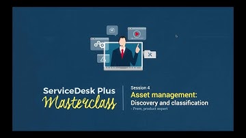 ServiceDesk Plus Masterclass: Asset management: Discovery and classification (ARCHIVED)