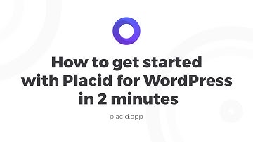 How to get started with Placid for WordPress in 2 minutes