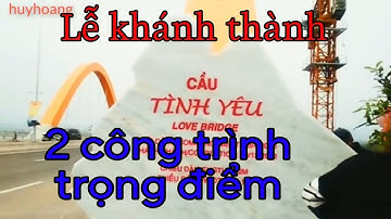 LỄ CHÍNH THỨC KHÁNH THÀNH CẦU CỬA LỤC 1(TÌNH YÊU)VÀ ĐƯỜNG BAO BIỂN HẠ LONG CẨM PHẢ.