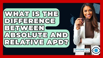 What Is The Difference Between Absolute And Relative APD? - Optometry Knowledge Base