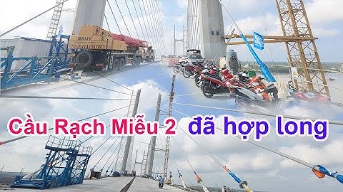 Cầu Rạch Miễu 2 chính thức hợp long – Cột mốc vàng của giao thông miền Tây" | MAI TIỀN GIANG #2119