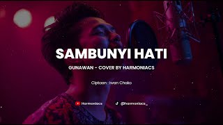 SAMBUNYI HATI - GUNAWAN | COVER BY HARMONIACS