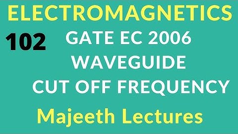 GATE 2006 EC Electromagnetics Cut off frequency in Rectangular Wave Guide