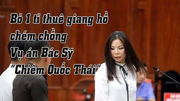 Vụ Chiêm Quốc Thái | Vợ bỏ 1 tỉ th.uê gi.ang hồ đánh ch.ồng cũ và cái kết | Chuyện Nhặt